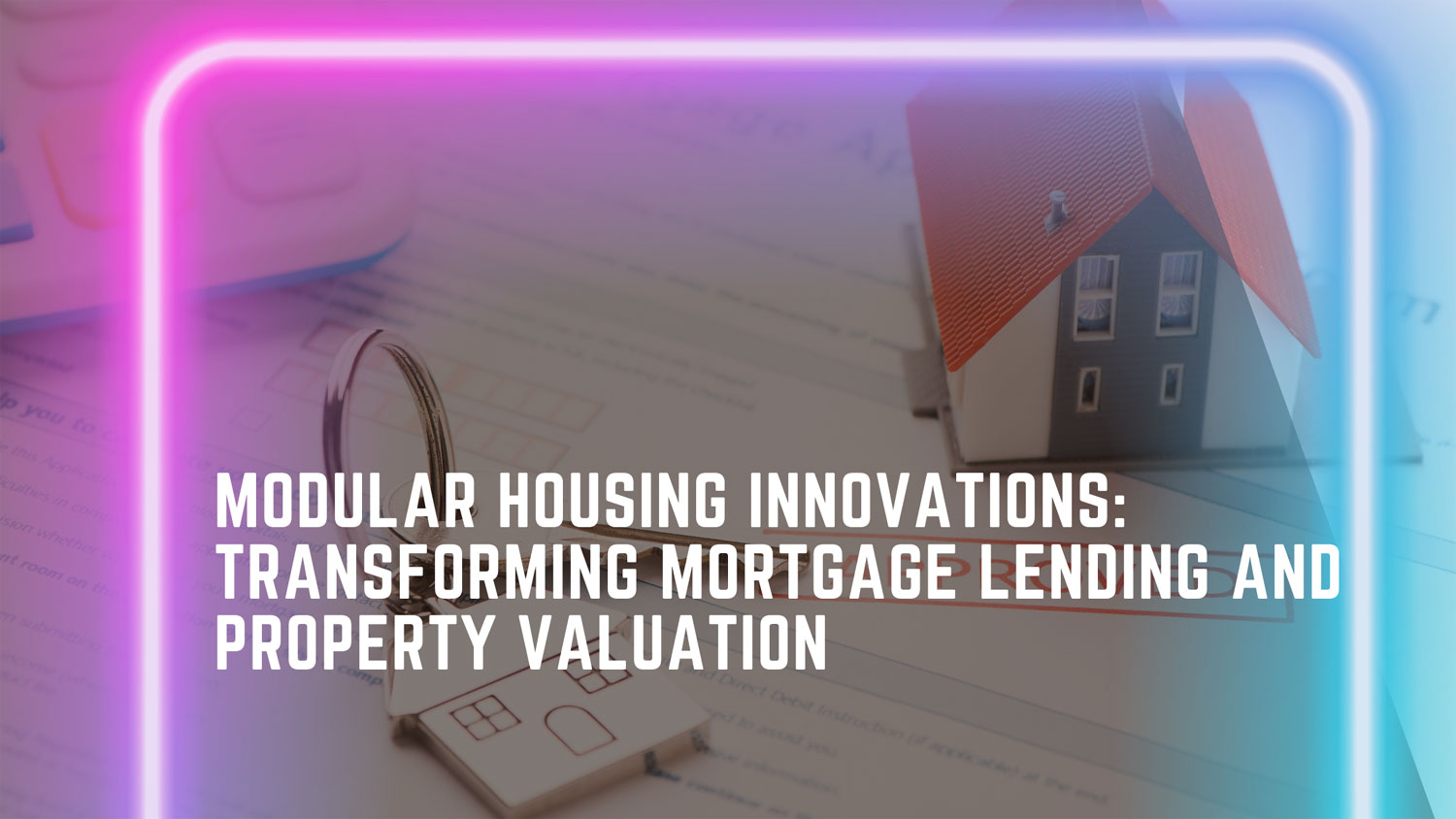 Modular Housing Innovations: Transforming Mortgage Lending and Property Valuation