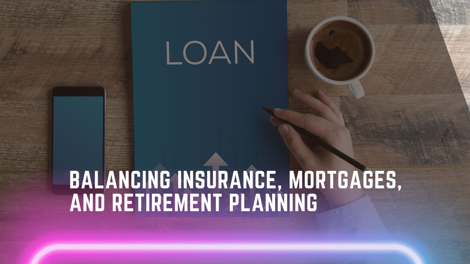 Balancing Insurance, Mortgages, and Retirement Planning