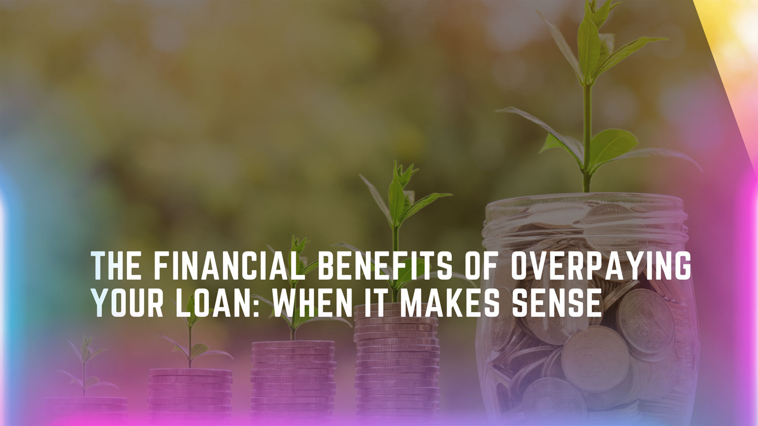 The Financial Benefits of Overpaying Your Loan: When It Makes Sense